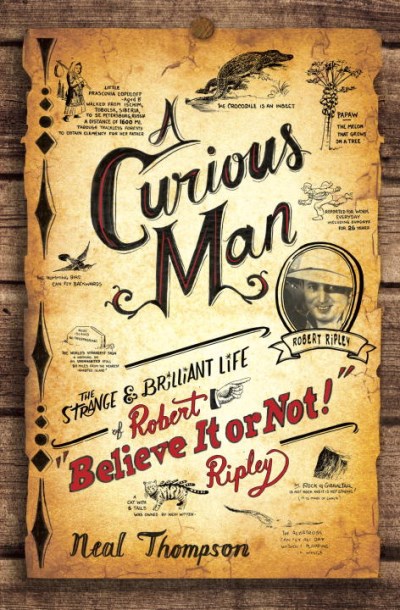 Neal Thompson/A Curious Man@ The Strange & Brilliant Life of Robert "Believe I